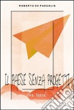 Il paese senza progetti  _  ora basta!. E-book. Formato PDF