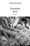 Cercando di te. E-book. Formato EPUB ebook di Sabina Di Gangi