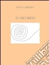 Io ricordo. E-book. Formato Mobipocket ebook di Paola Carriera