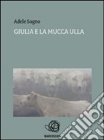 Giulia e la mucca Ulla. E-book. Formato PDF ebook