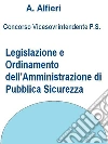 Concorso Polizia di Stato - Legislazione e ordinamento dell’Amministrazione di pubblica sicurezza. E-book. Formato Mobipocket ebook di A. Alfieri