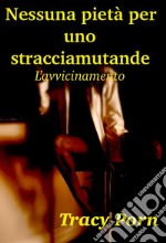 Nessuna pietà per uno stracciamutande. L'avvicinamento. E-book. Formato EPUB ebook