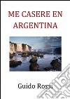 Me caserè in Argentina. E-book. Formato PDF ebook