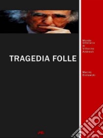 Tragedia folle. Mondo letterario di Vittorino Andreoli. E-book. Formato EPUB ebook di Maciej Bielawski