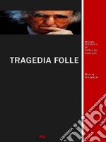 Tragedia folle. Mondo letterario di Vittorino Andreoli. E-book. Formato Mobipocket ebook