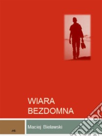 Wiara bezdomna. E-book. Formato EPUB ebook di Maciej Bielawski