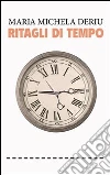Ritagli di tempo. E-book. Formato EPUB ebook di Maria Michela Deriu