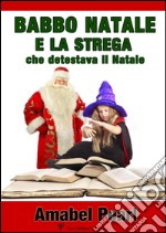 Babbo Natale e la strega che detestava il Natale. E-book. Formato Mobipocket ebook