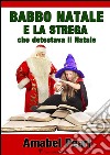 Babbo Natale e la strega che detestava il Natale. E-book. Formato EPUB ebook