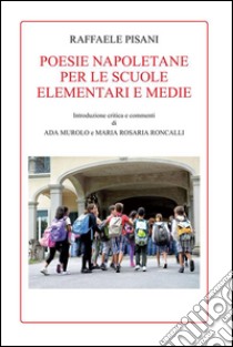 Poesie napoletane per le scuole elementari e medie. E-book. Formato Mobipocket ebook di Raffaele Pisani