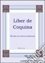 Liber de coquina, ricette di cultura medievale. E-book. Formato PDF ebook