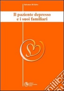 Il paziente depresso e i suoi familiari - Collana di Psichiatria Divulgativa Vol. II. E-book. Formato Mobipocket ebook di Salvatore Di Salvo