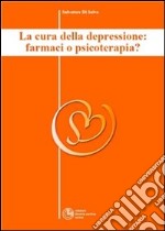 La cura della depressione: farmaci o psicoterapia? - Collana di Psichiatria Divulgativa Vol. I. E-book. Formato Mobipocket ebook