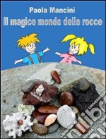 Il magico mondo delle rocce. E-book. Formato Mobipocket ebook