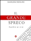 Il Grande Spreco: Progrediti ma non evoluti: introduzione al pensiero sistemico. E-book. Formato Mobipocket ebook di Gianluigi Merlino