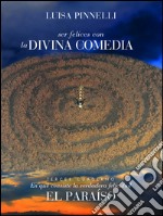 Ser felices con la divina commedia - tercer cuaderno. en qué consiste la verdadera felicidad. el paraíso. E-book. Formato EPUB