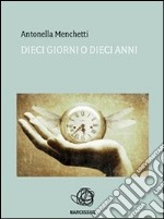 Dieci giorni o dieci anni. E-book. Formato EPUB ebook