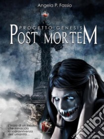 Progetto Genesis. Post Mortem [Vol. I]. E-book. Formato Mobipocket ebook di Angela P. Fassio