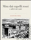 Mira dai capelli rossi e altri racconti. E-book. Formato PDF ebook di Gianpiero Perra