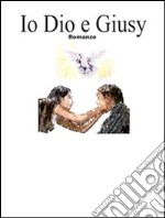 Io dio e Giusy. E-book. Formato EPUB ebook