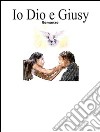 Io dio e Giusy. E-book. Formato EPUB ebook