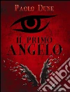 Il primo angelo. E-book. Formato Mobipocket ebook di Paolo Dune