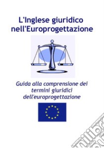 L'Inglese giuridico  nell'Europrogettazione. E-book. Formato PDF ebook di Patrizia Giampieri