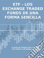 Los exchange traded funds de una forma sencillaLa guía de introducción a los ETFs y a las relativas estrategias de trading e inversión. E-book. Formato Mobipocket ebook