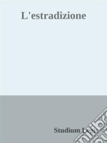 L'estradizione. E-book. Formato PDF ebook di Studium Legis