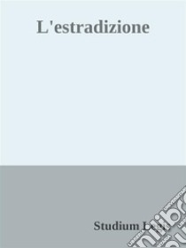 L'estradizione. E-book. Formato EPUB ebook di Studium Legis