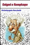 Enigmi e rompicapo. E-book. Formato EPUB ebook di Michelangelo Rocchetti