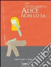 Ma tutto questo Alice non lo sa. E-book. Formato EPUB ebook di Cristiano Carriero