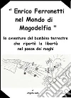Enrico Ferronetti nel mondo di Magodelfia (le avventure del bambino terrestre che riportò la libertà nel paese dei maghi). E-book. Formato PDF ebook di Arianna Lana