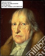 History of Philosophy. G.W.F. Hegel. His Life, Works and Thought.. E-book. Formato EPUB ebook