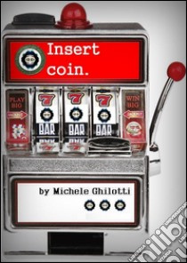 Insert coin. E-book. Formato EPUB ebook di Michele Ghilotti