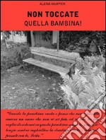 Non toccate quella bambina!. E-book. Formato EPUB ebook