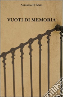 Vuoti di memoria. E-book. Formato Mobipocket ebook di Antonino Di Maio