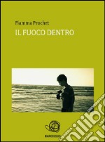 Il fuoco dentro. E-book. Formato Mobipocket ebook