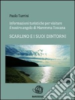 Informazioni turistiche per visitare il nostro angolo di maremma toscana - scarlino e i suoi dintorni. E-book. Formato PDF ebook