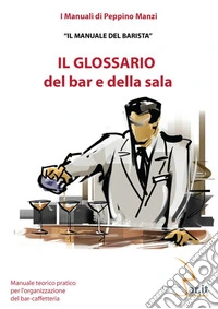 Il glossario del bar e della salaIl manuale del barista. E-book. Formato EPUB ebook