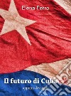 Il Futuro di Cuba c'èAppunti di viaggio. E-book. Formato EPUB ebook