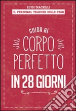 Guida al corpo perfetto in 28 giorni. E-book. Formato EPUB ebook