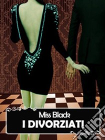 I divorziati. E-book. Formato Mobipocket ebook di Miss Black