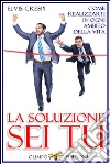 La Soluzione Sei Tu - Come Realizzarti in Ogni Ambito della Vita. E-book. Formato Mobipocket ebook di Elvis Crespi