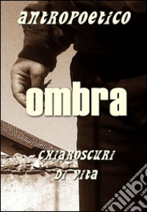 Ombra. E-book. Formato EPUB ebook di Antropoetico