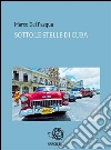 Sotto le stelle di Cuba. E-book. Formato EPUB ebook di Marco Del Pasqua