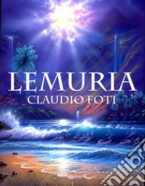 Lemuria. E-book. Formato Mobipocket ebook di Claudio Foti