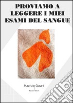 Proviamo a leggere i miei esami del sangue . E-book. Formato EPUB ebook