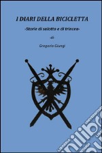 &quot;i diari della bicicletta-storie di salotto e di trincea&quot;. E-book. Formato EPUB ebook