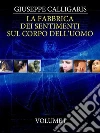 La Fabbrica dei Sentimenti sul Corpo dell'Uomo - Vol. 1. E-book. Formato EPUB ebook di Giuseppe Calligaris